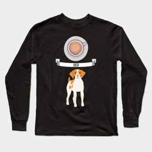 Coffee and Brittany Spaniel Hunting Dog Gift Puppies Owner Lover Long Sleeve T-Shirt